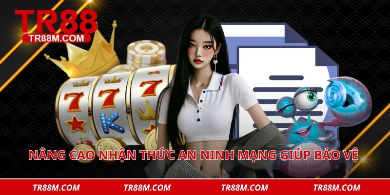 Nâng cao nhận thức an ninh mạng giúp bảo vệ trọn vẹn tài sản số của người dùng.