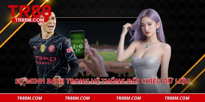 Sự minh bạch trong hệ thống đối chiếu dữ liệu tạo nên lòng tin vững chắc 